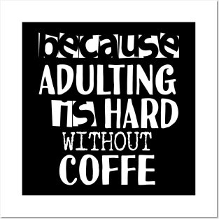 Coffee Because Adulting is Hard Posters and Art